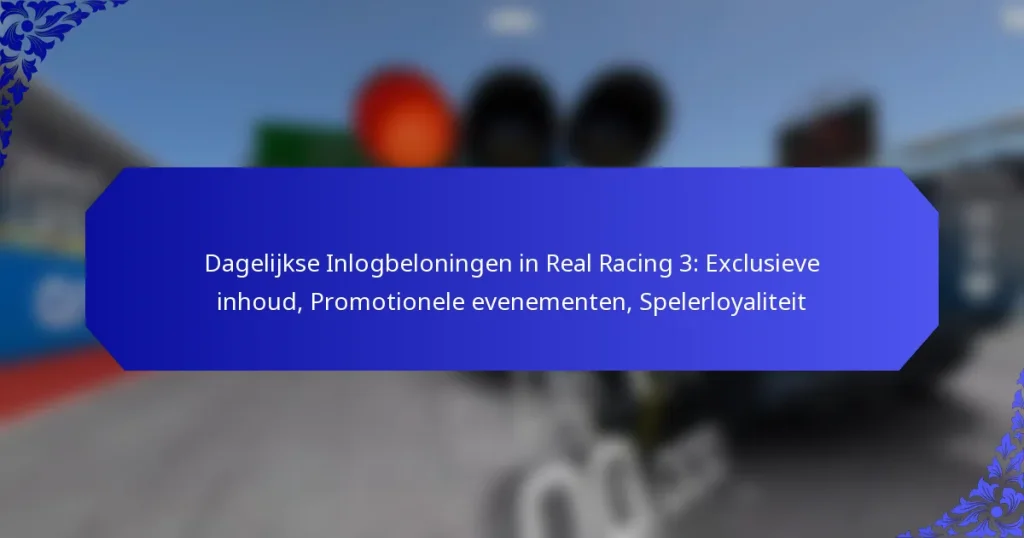 Dagelijkse Inlogbeloningen in Real Racing 3: Exclusieve inhoud, Promotionele evenementen, Spelerloyaliteit