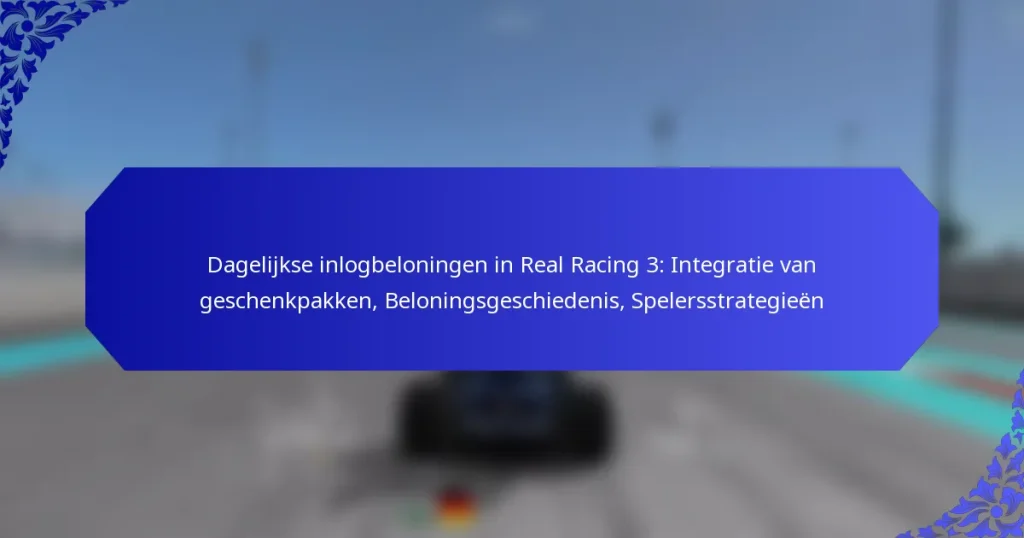 Dagelijkse inlogbeloningen in Real Racing 3: Integratie van geschenkpakken, Beloningsgeschiedenis, Spelersstrategieën