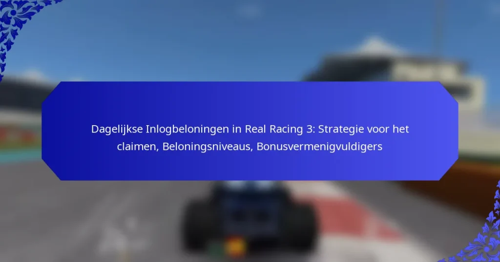 Dagelijkse Inlogbeloningen in Real Racing 3: Strategie voor het claimen, Beloningsniveaus, Bonusvermenigvuldigers