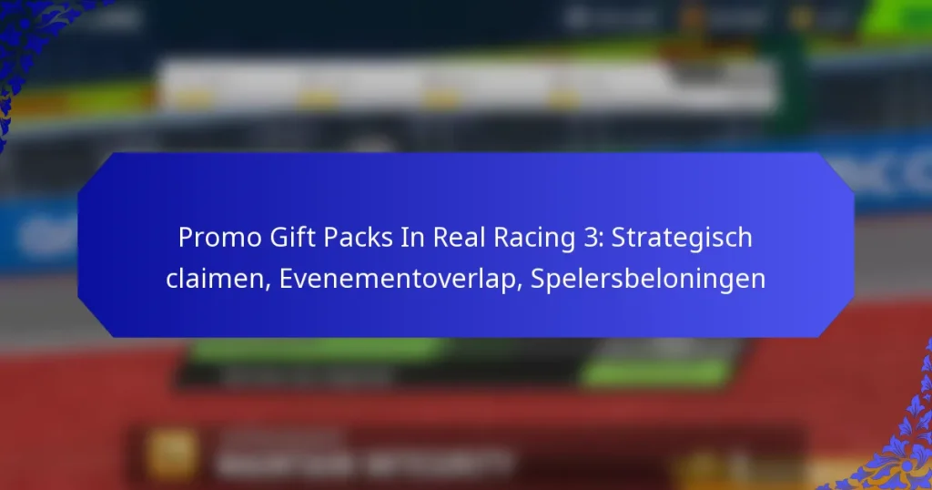 Promo Gift Packs In Real Racing 3: Strategisch claimen, Evenementoverlap, Spelersbeloningen