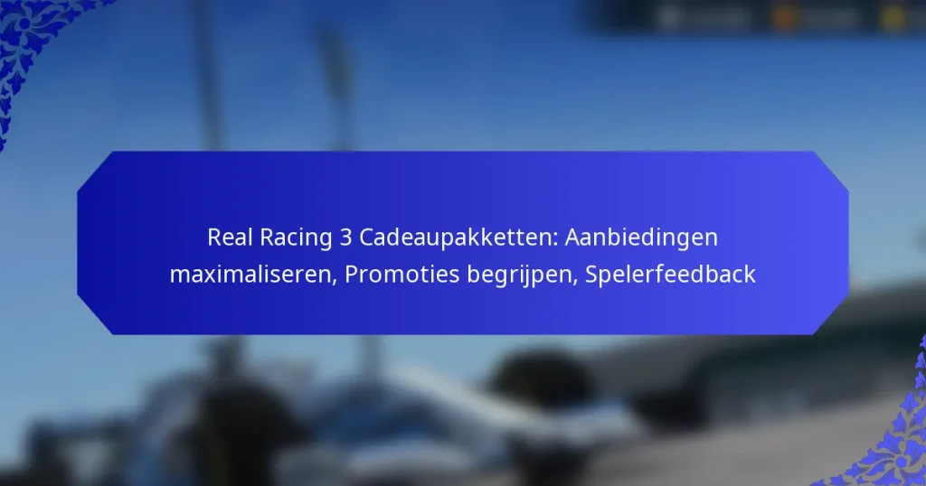 Real Racing 3 Cadeaupakketten: Aanbiedingen maximaliseren, Promoties begrijpen, Spelerfeedback