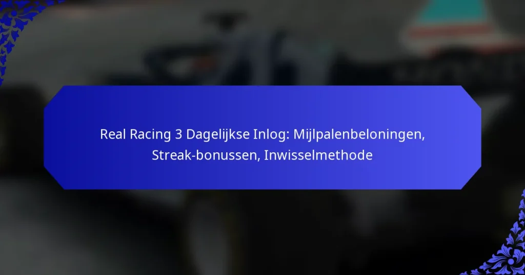 Real Racing 3 Dagelijkse Inlog: Mijlpalenbeloningen, Streak-bonussen, Inwisselmethode
