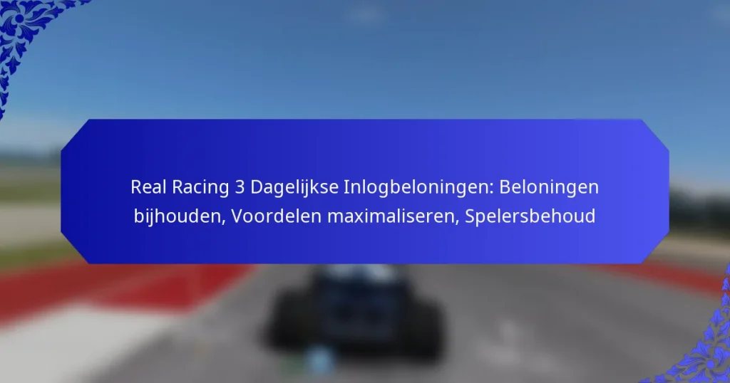 Real Racing 3 Dagelijkse Inlogbeloningen: Beloningen bijhouden, Voordelen maximaliseren, Spelersbehoud