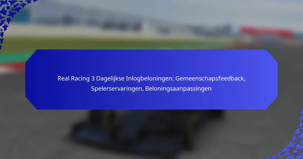 Real Racing 3 Dagelijkse Inlogbeloningen: Gemeenschapsfeedback, Spelerservaringen, Beloningsaanpassingen