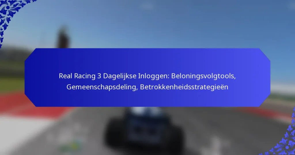 Real Racing 3 Dagelijkse Inloggen: Beloningsvolgtools, Gemeenschapsdeling, Betrokkenheidsstrategieën