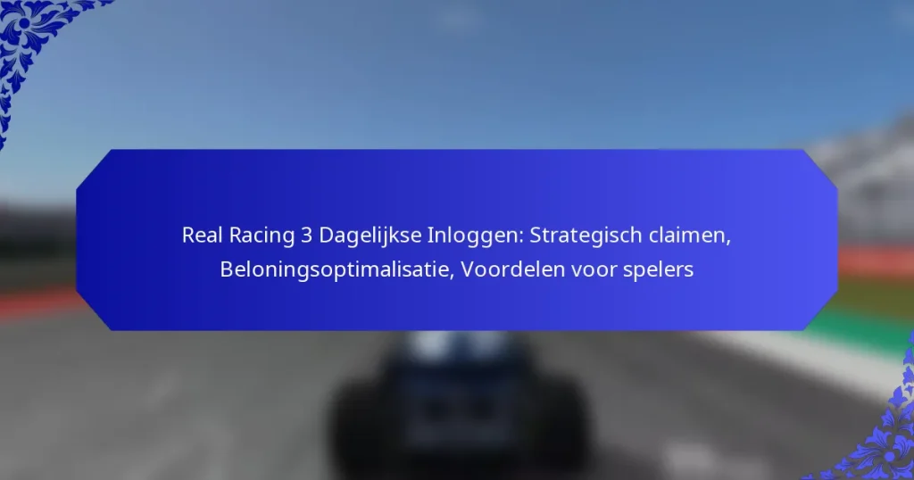 Real Racing 3 Dagelijkse Inloggen: Strategisch claimen, Beloningsoptimalisatie, Voordelen voor spelers