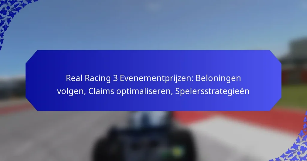 Real Racing 3 Evenementprijzen: Beloningen volgen, Claims optimaliseren, Spelersstrategieën