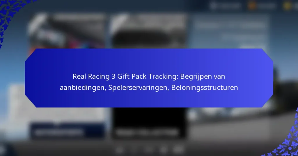 Real Racing 3 Gift Pack Tracking: Begrijpen van aanbiedingen, Spelerservaringen, Beloningsstructuren