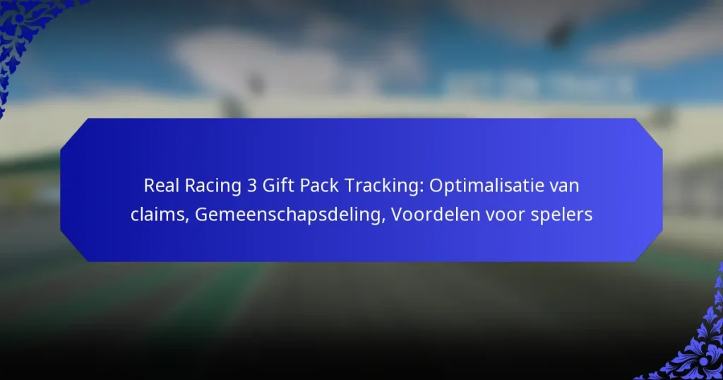 Real Racing 3 Gift Pack Tracking: Optimalisatie van claims, Gemeenschapsdeling, Voordelen voor spelers