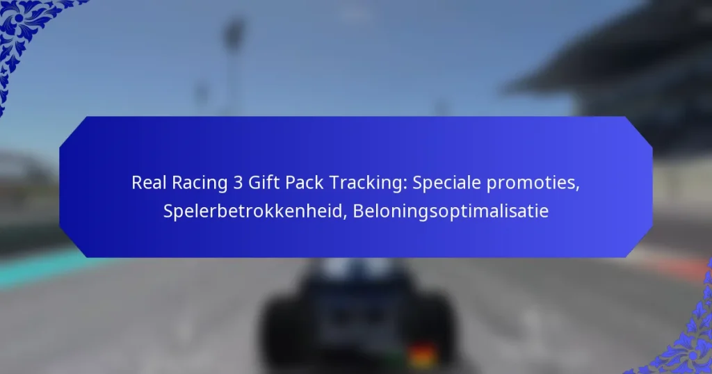 Real Racing 3 Gift Pack Tracking: Speciale promoties, Spelerbetrokkenheid, Beloningsoptimalisatie