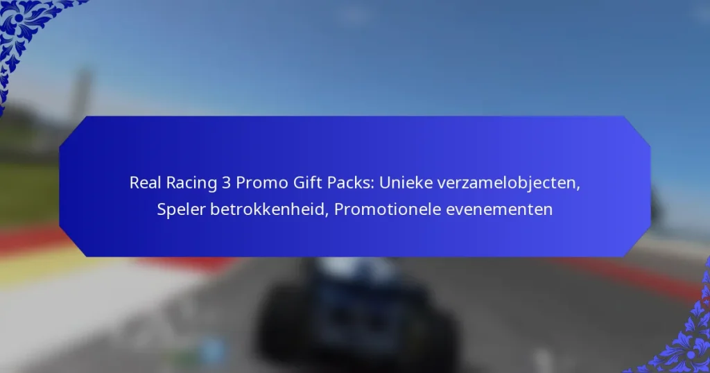Real Racing 3 Promo Gift Packs: Unieke verzamelobjecten, Speler betrokkenheid, Promotionele evenementen