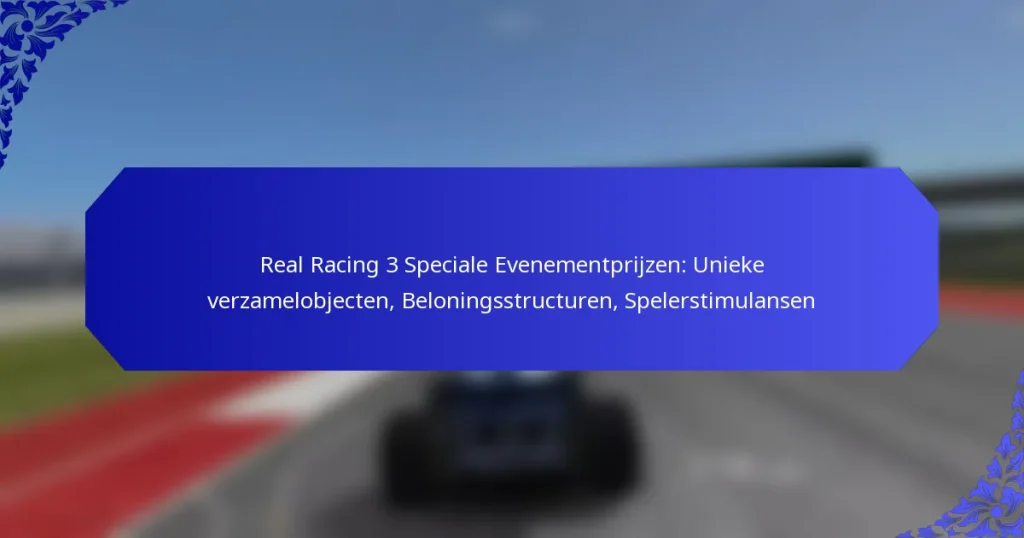 Real Racing 3 Speciale Evenementprijzen: Unieke verzamelobjecten, Beloningsstructuren, Spelerstimulansen