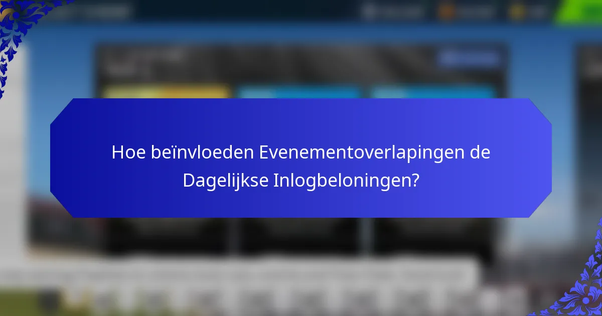 Hoe beïnvloeden Evenementoverlapingen de Dagelijkse Inlogbeloningen?