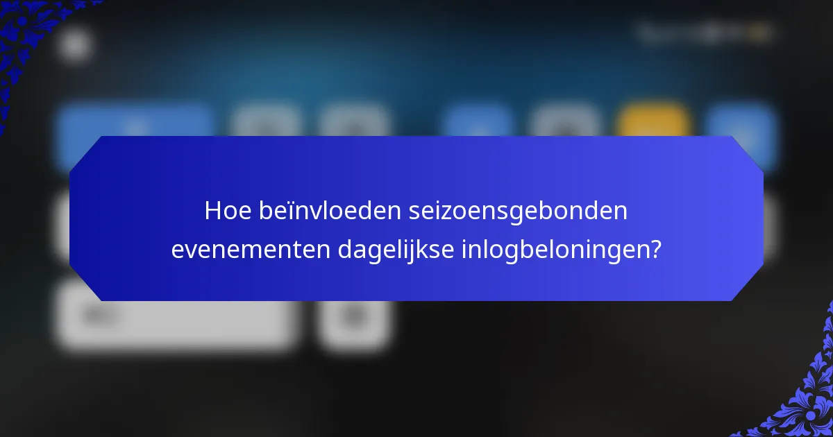 Hoe beïnvloeden seizoensgebonden evenementen dagelijkse inlogbeloningen?