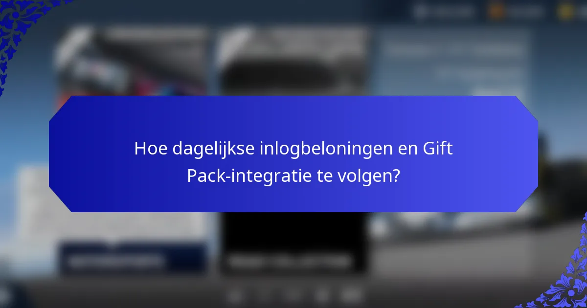 Hoe dagelijkse inlogbeloningen en Gift Pack-integratie te volgen?