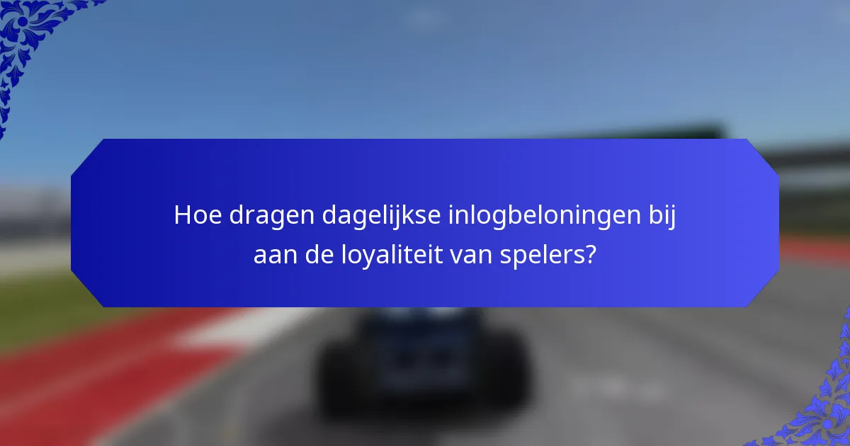 Hoe dragen dagelijkse inlogbeloningen bij aan de loyaliteit van spelers?
