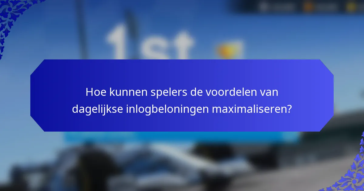Hoe kunnen spelers de voordelen van dagelijkse inlogbeloningen maximaliseren?