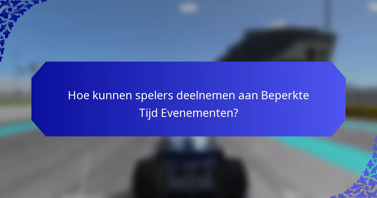 Hoe kunnen spelers deelnemen aan Beperkte Tijd Evenementen?