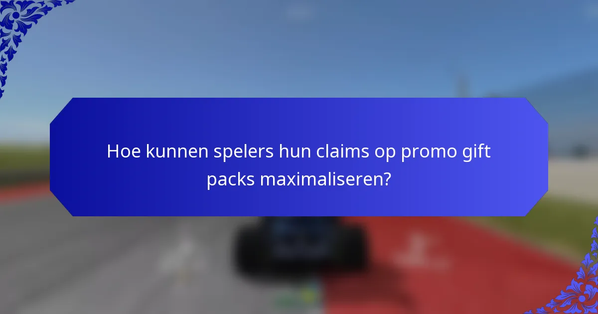 Hoe kunnen spelers hun claims op promo gift packs maximaliseren?