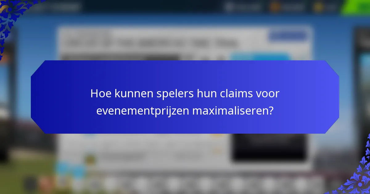 Hoe kunnen spelers hun claims voor evenementprijzen maximaliseren?