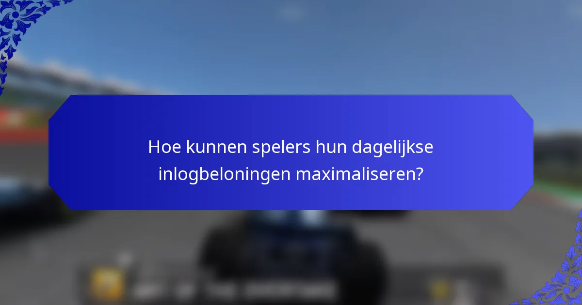 Hoe kunnen spelers hun dagelijkse inlogbeloningen maximaliseren?