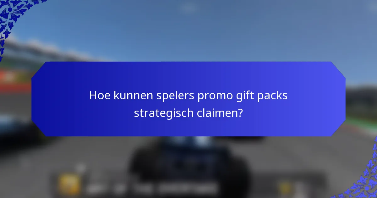 Hoe kunnen spelers promo gift packs strategisch claimen?