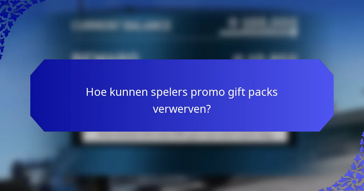 Hoe kunnen spelers promo gift packs verwerven?