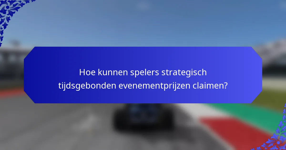 Hoe kunnen spelers strategisch tijdsgebonden evenementprijzen claimen?