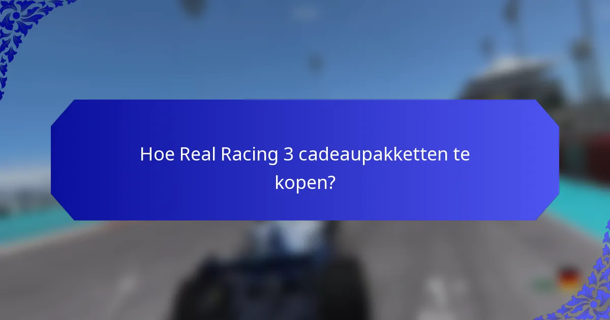 Hoe Real Racing 3 cadeaupakketten te kopen?