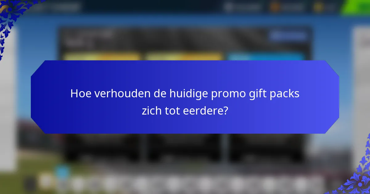 Hoe verhouden de huidige promo gift packs zich tot eerdere?