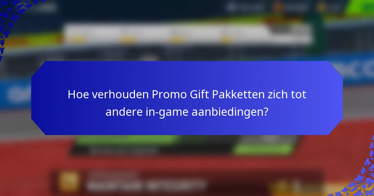 Hoe verhouden Promo Gift Pakketten zich tot andere in-game aanbiedingen?