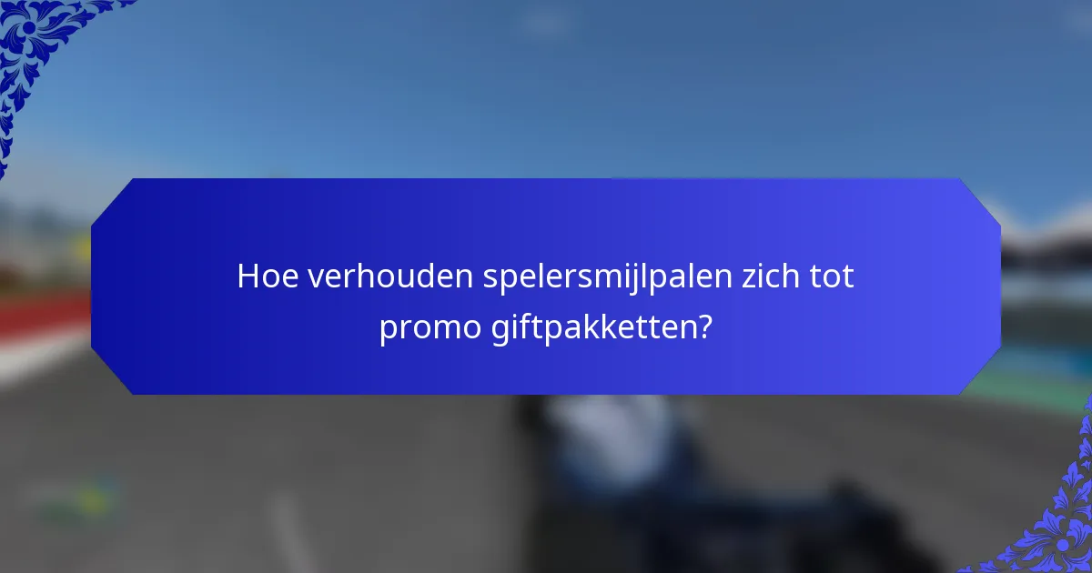 Hoe verhouden spelersmijlpalen zich tot promo giftpakketten?