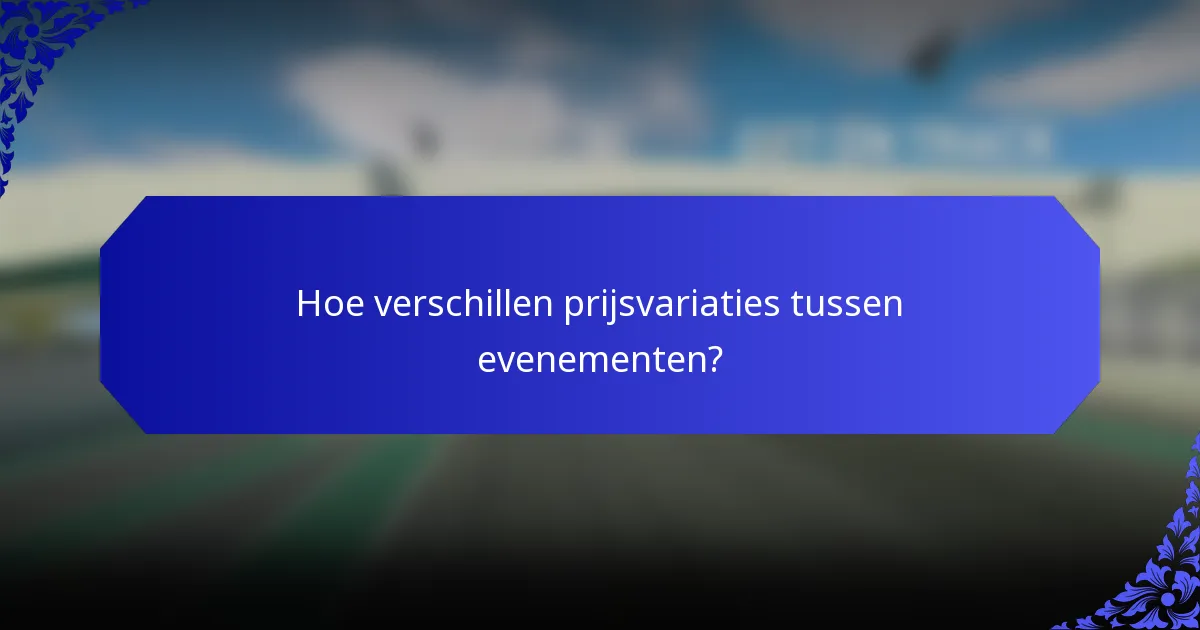 Hoe verschillen prijsvariaties tussen evenementen?