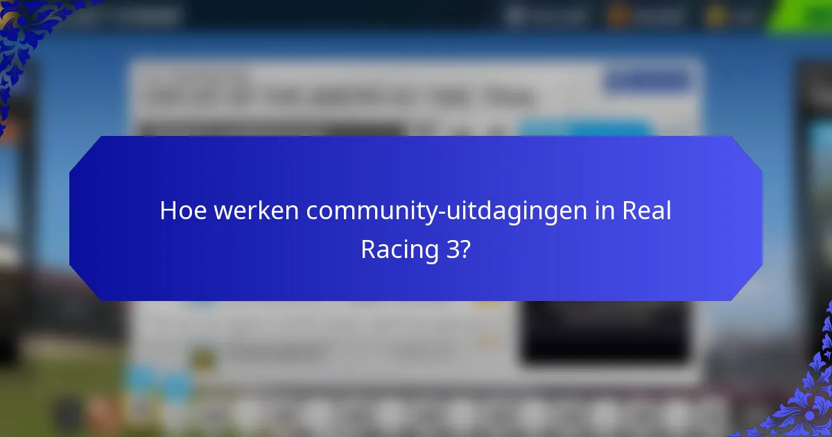 Hoe werken community-uitdagingen in Real Racing 3?