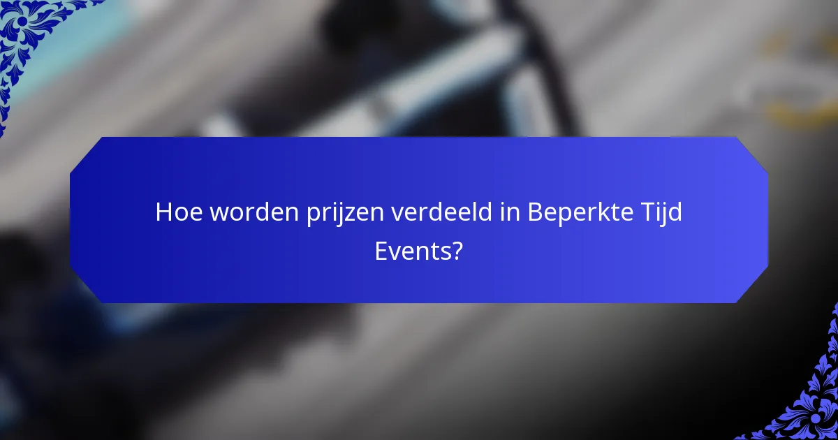 Hoe worden prijzen verdeeld in Beperkte Tijd Events?