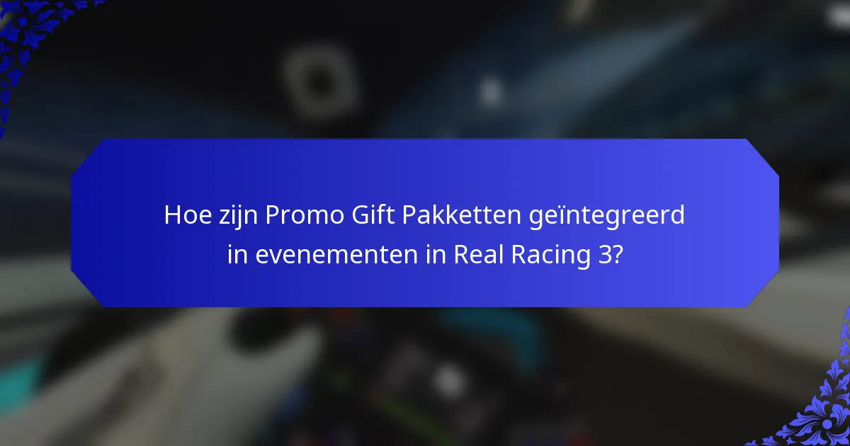 Hoe zijn Promo Gift Pakketten geïntegreerd in evenementen in Real Racing 3?