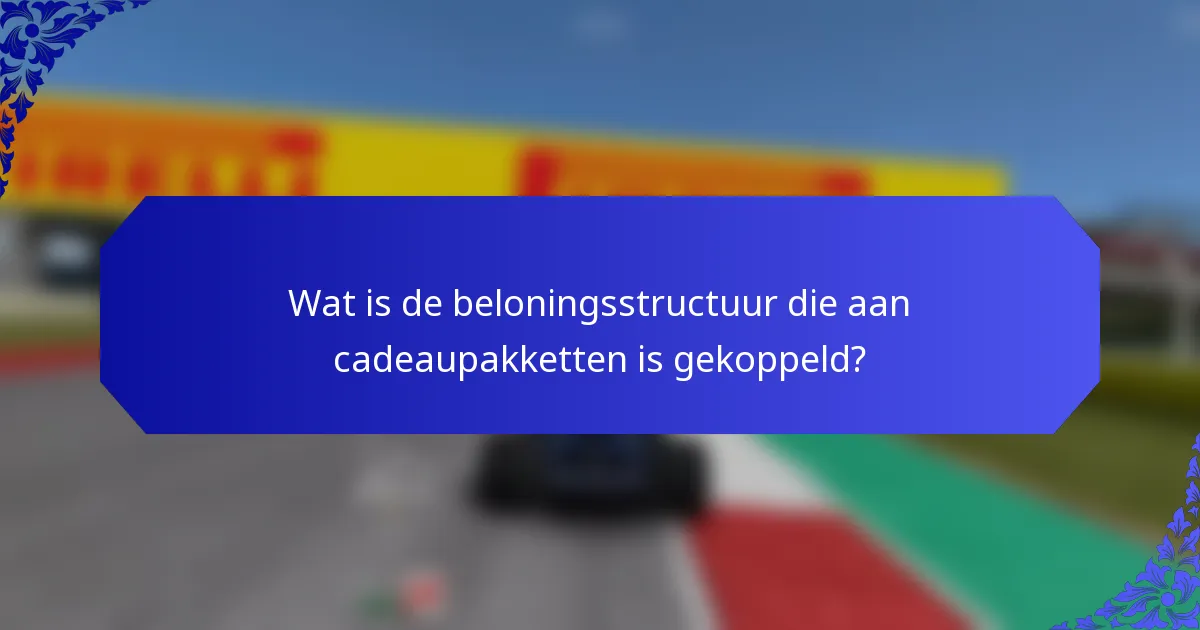 Wat is de beloningsstructuur die aan cadeaupakketten is gekoppeld?