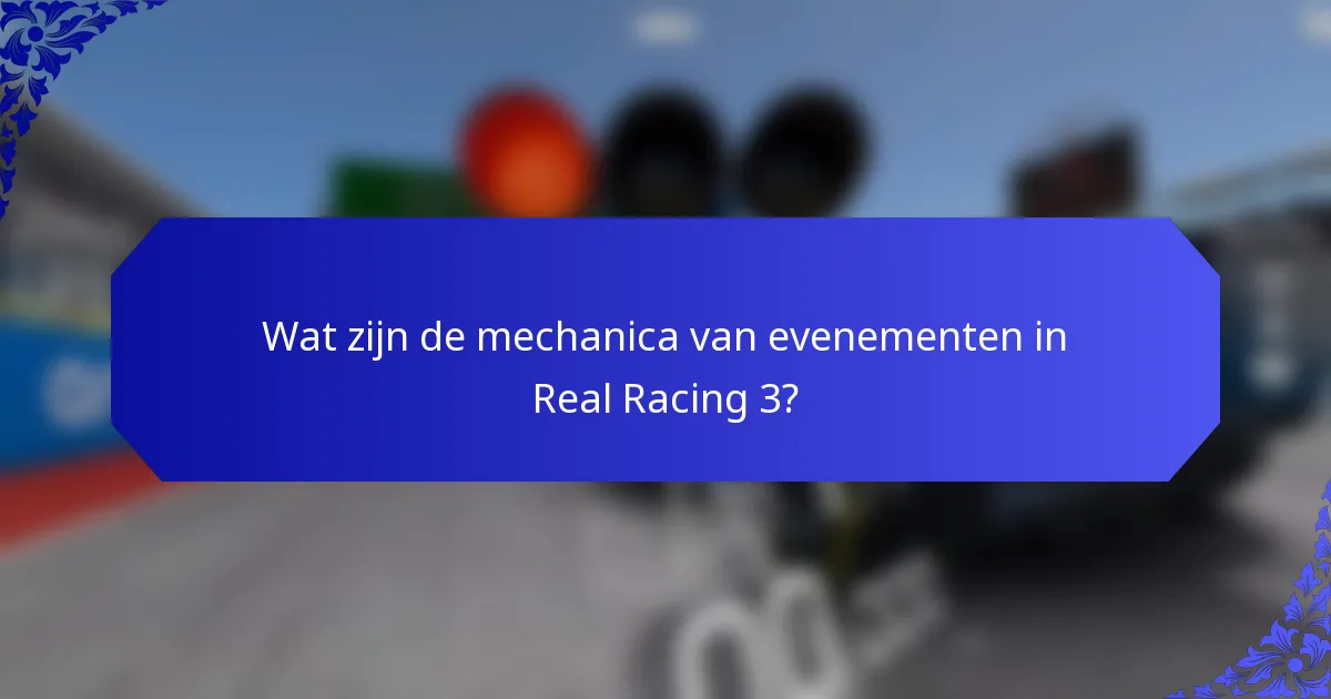 Wat zijn de mechanica van evenementen in Real Racing 3?