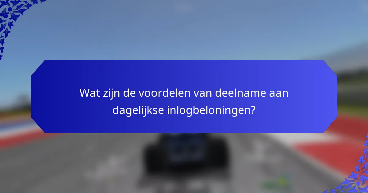 Wat zijn de voordelen van deelname aan dagelijkse inlogbeloningen?