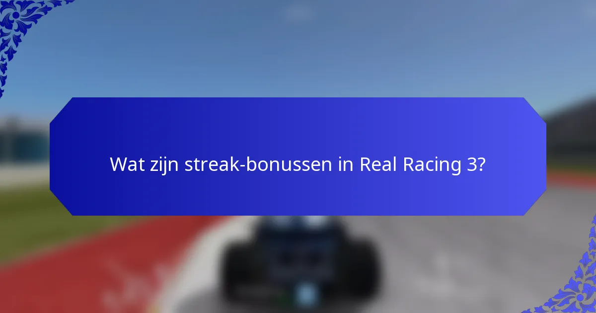 Wat zijn streak-bonussen in Real Racing 3?