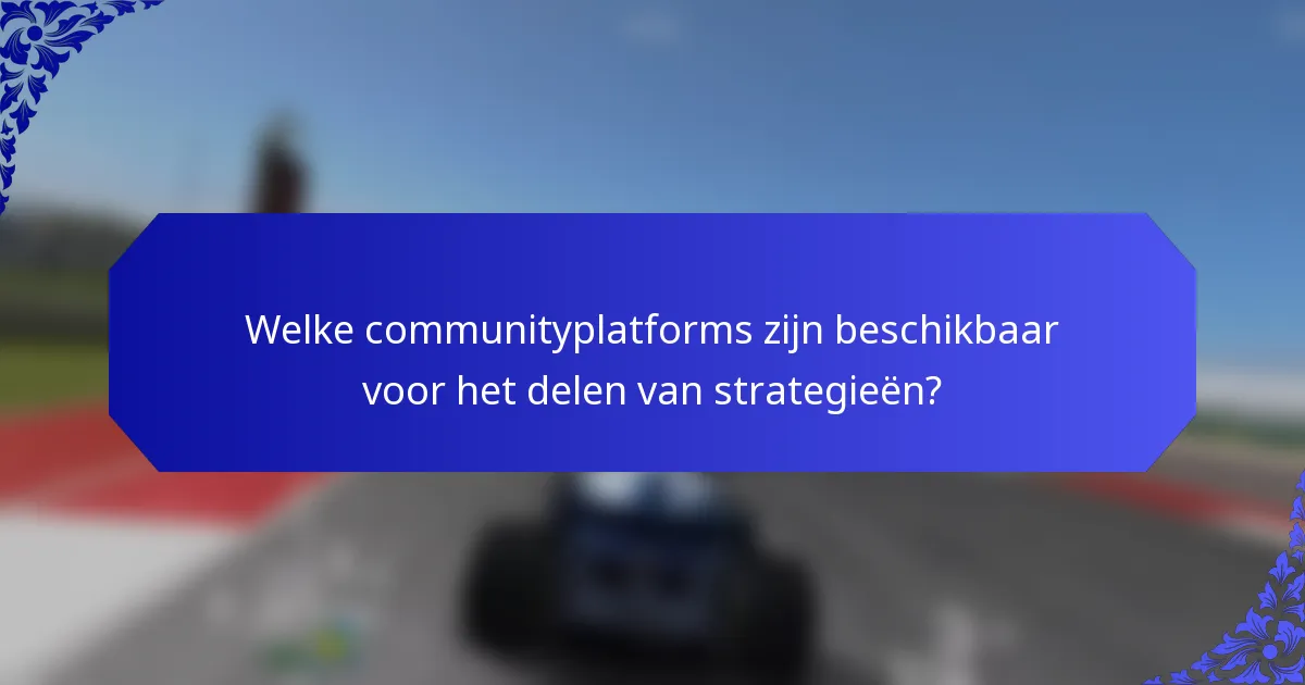 Welke communityplatforms zijn beschikbaar voor het delen van strategieën?