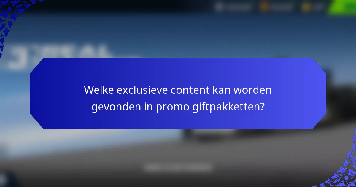 Welke exclusieve content kan worden gevonden in promo giftpakketten?