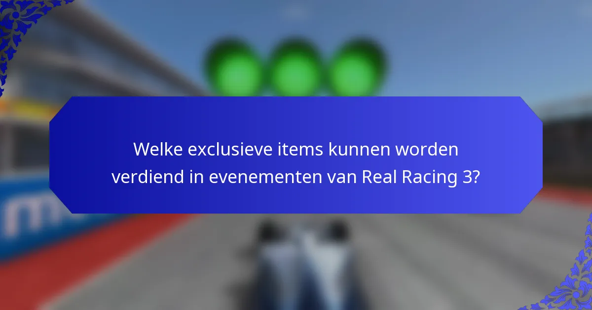 Welke exclusieve items kunnen worden verdiend in evenementen van Real Racing 3?