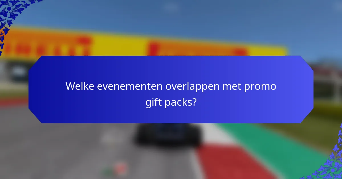 Welke evenementen overlappen met promo gift packs?