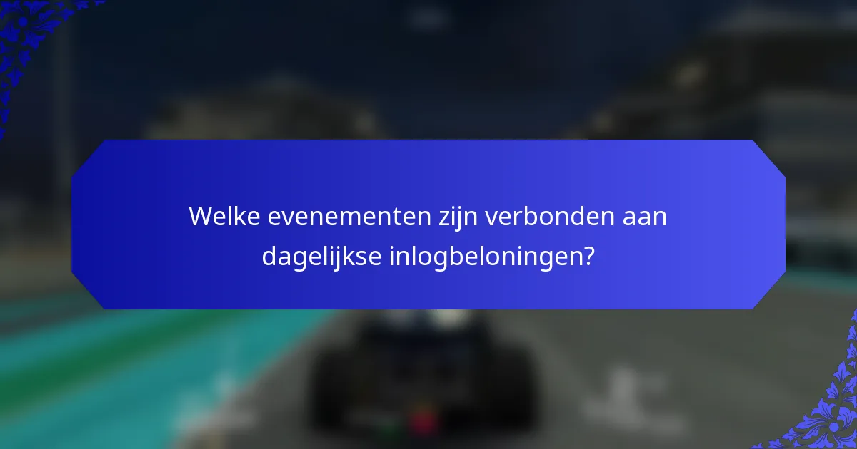 Welke evenementen zijn verbonden aan dagelijkse inlogbeloningen?