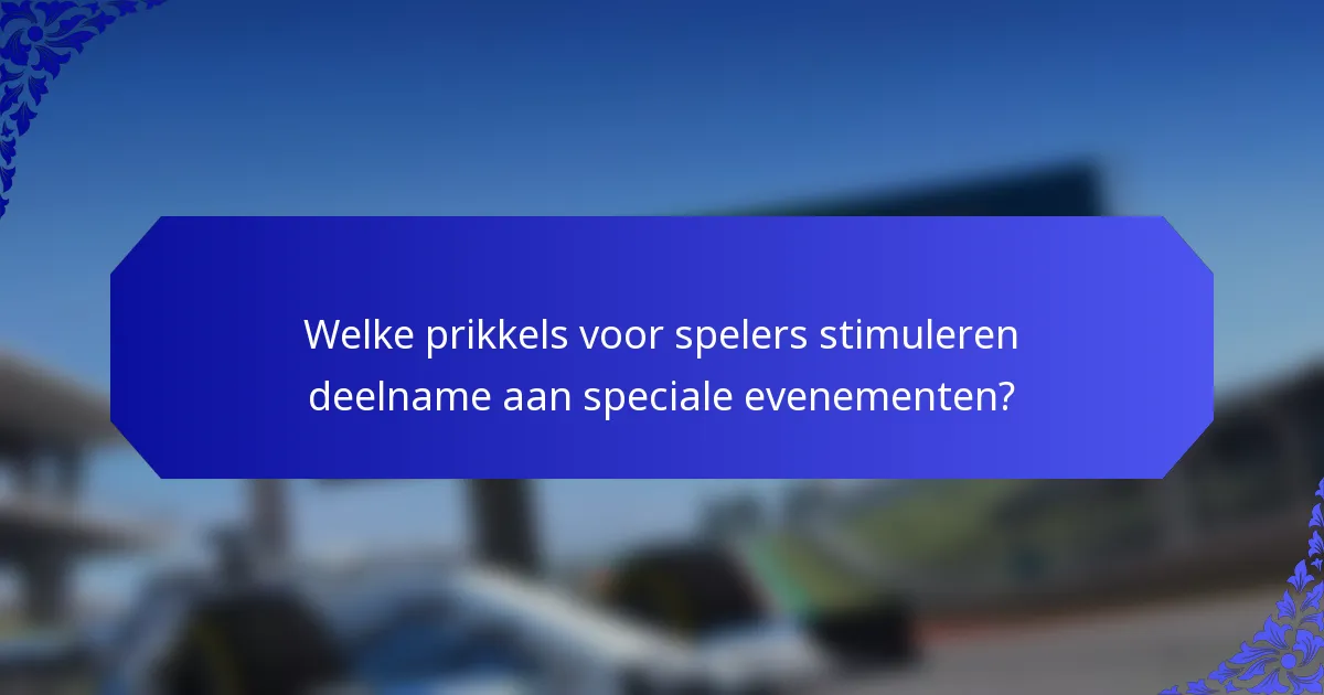 Welke prikkels voor spelers stimuleren deelname aan speciale evenementen?