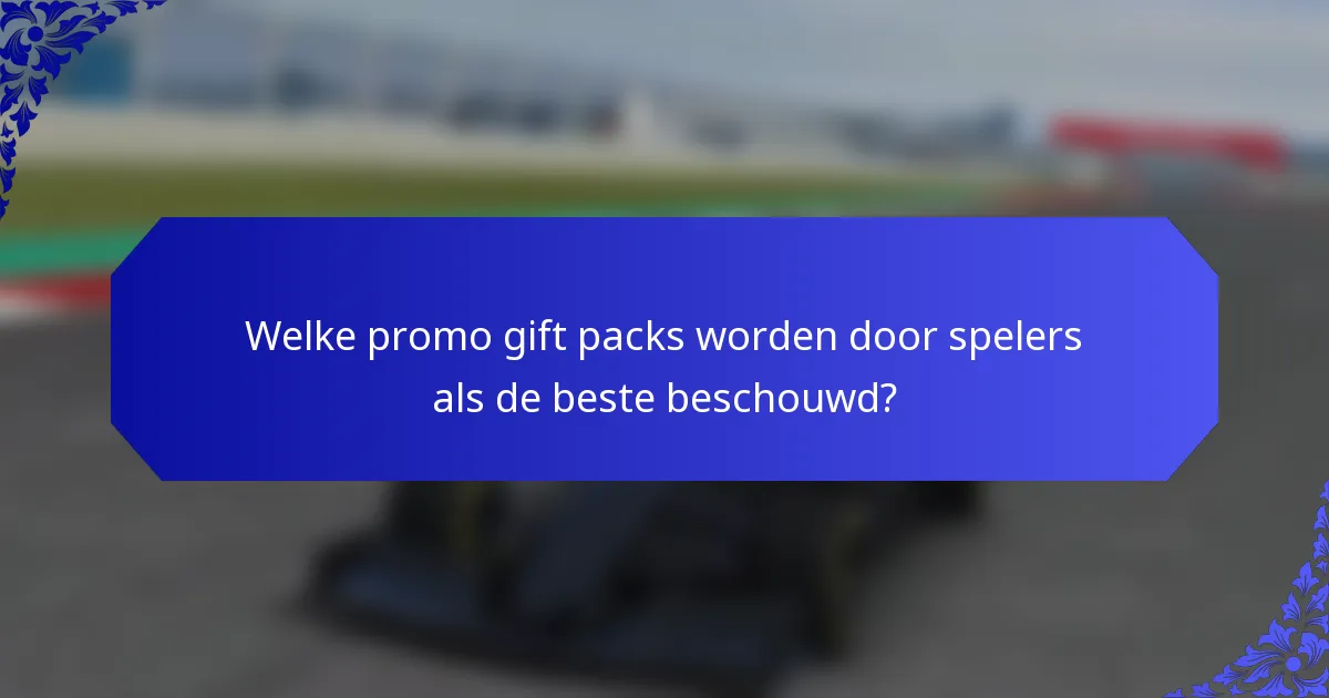 Welke promo gift packs worden door spelers als de beste beschouwd?