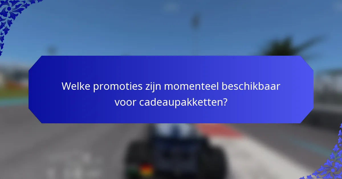 Welke promoties zijn momenteel beschikbaar voor cadeaupakketten?