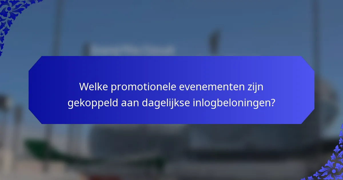 Welke promotionele evenementen zijn gekoppeld aan dagelijkse inlogbeloningen?