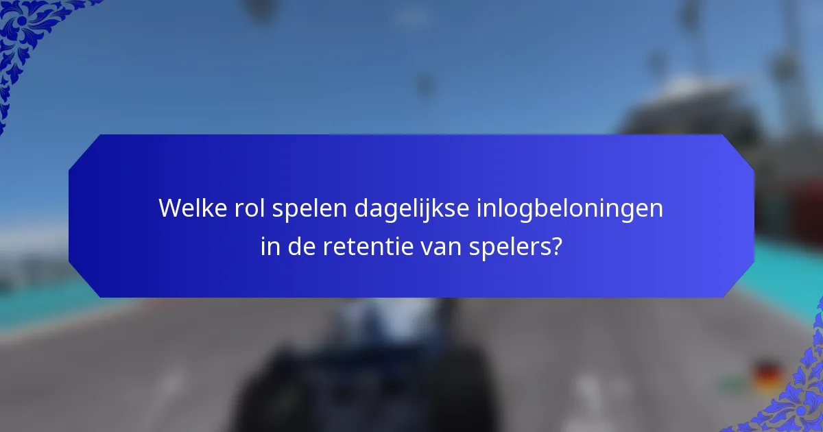 Welke rol spelen dagelijkse inlogbeloningen in de retentie van spelers?